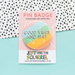 'Good Vibes and Shit' Pin Badge| Laughing Sisters UK