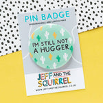 Still not a hugger Funny Pin Badge | Laughing Sisters UK