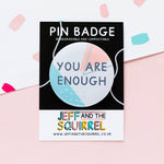 'You are enough' Positive Pin Badge | Laughing Sisters UK