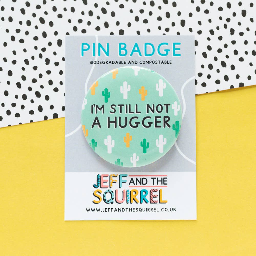 Still not a hugger Funny Pin Badge | Laughing Sisters UK