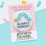 'Always hungry' Cute caterpillar pin badge | Laughing Sisters UK