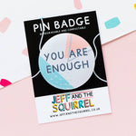 'You are enough' Positive Pin Badge | Laughing Sisters UK