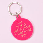The World Needs More Women Like You Pink Keyring