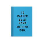 I'd Rather Be At Home With My Dog A7 Hardback Notebook - funny stationery gifts for dog lovers | Laughing Sisters UK