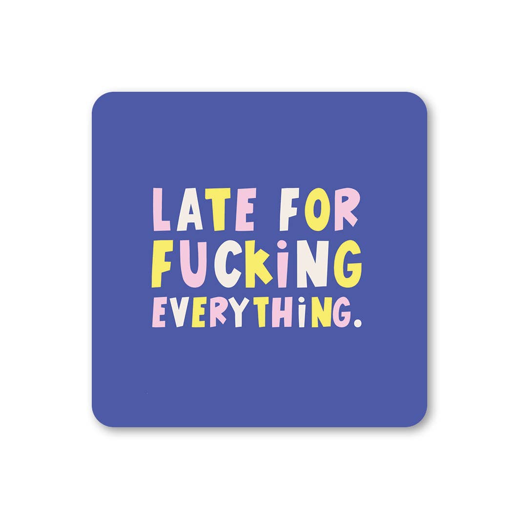Late for fucking everything drinks coaster - funny sweary gifts | Laughing Sisters UK