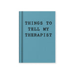 Things to Tell My Therapist A7 Hardback Notebook - relatable self-care gifts | Laughing Sisters UK