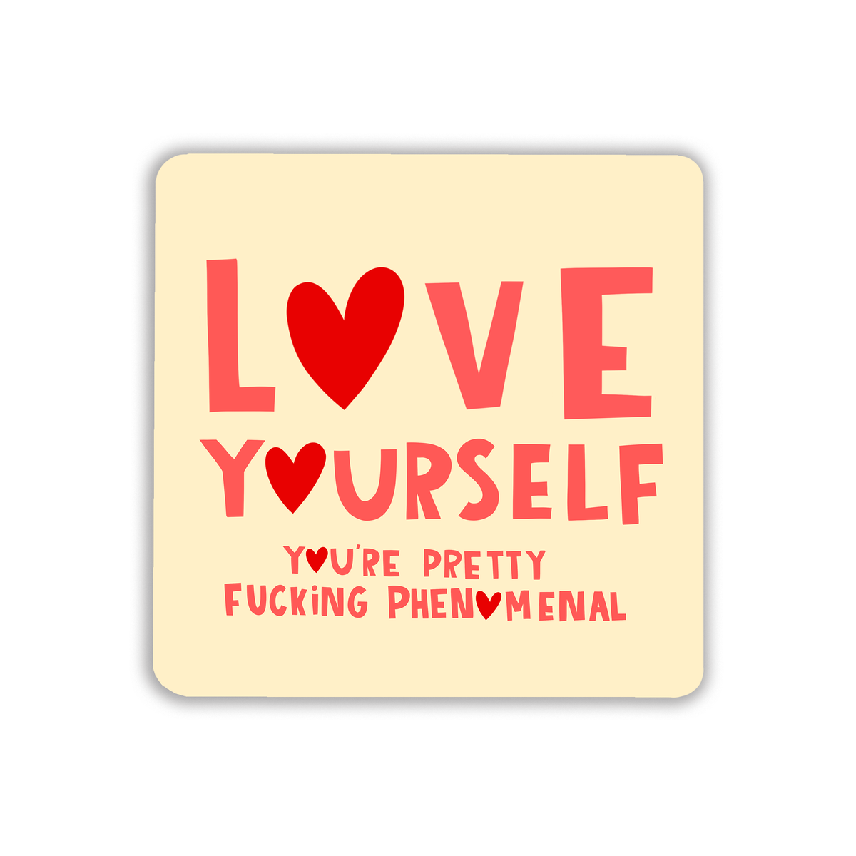 Love Yourself, You're Pretty Fucking Phenomenal Drinks Coaster - Gift for Galentine's Day | Laughing Sisters UK