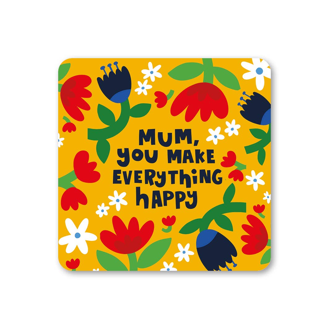 Mum you make everything happy drinks coaster - Fun Mother's Day Gift | Laughing Sisters UK