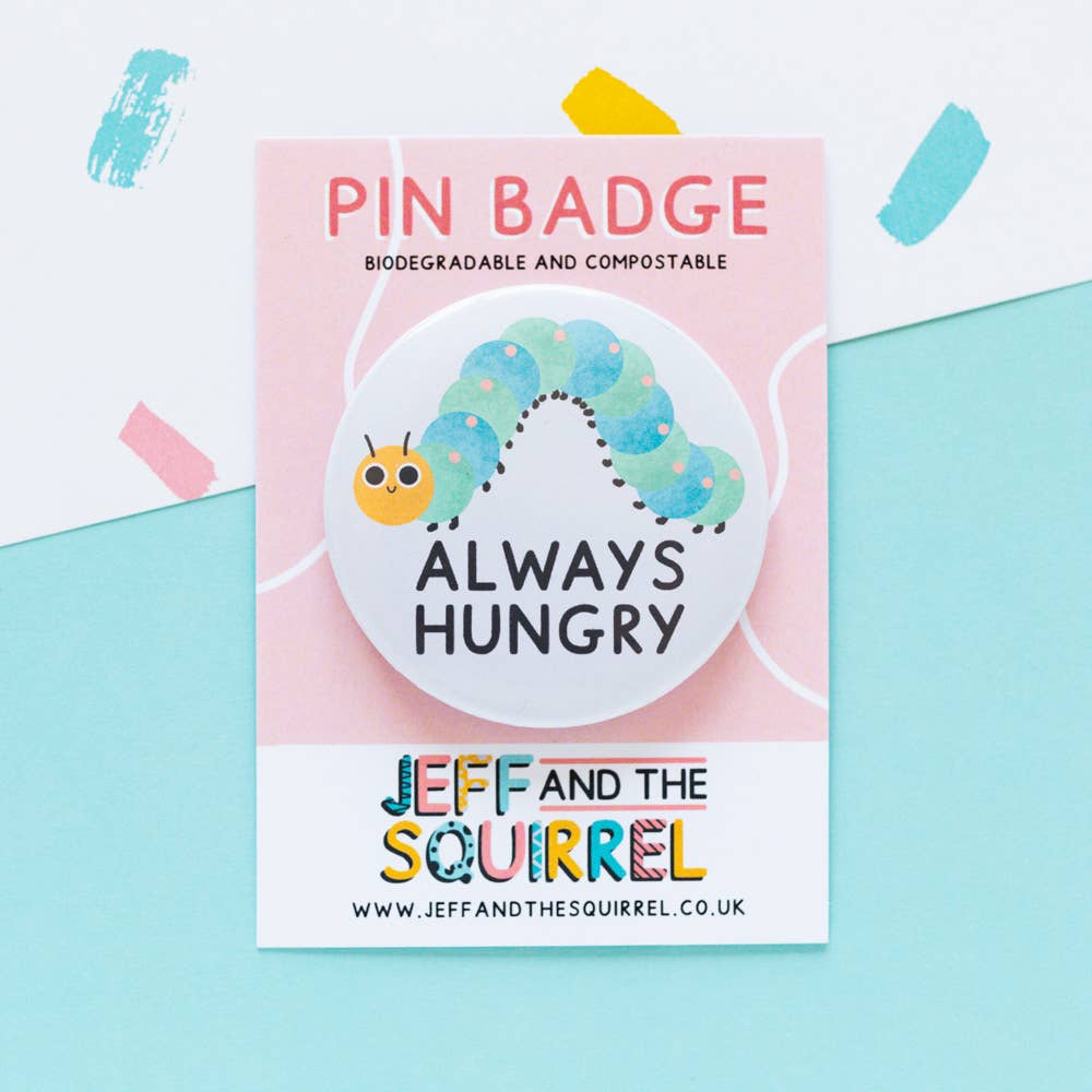 'Always hungry' Cute caterpillar pin badge | Laughing Sisters UK