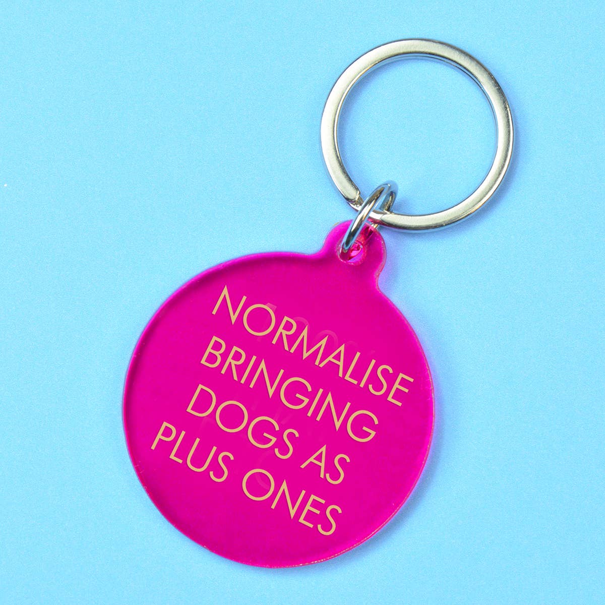 Normalise bringing dogs as plus ones - Funny dog key ring | Laughing Sisters UK
