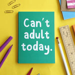 Can’t Adult Today A6 Notebook - Books & Stationery