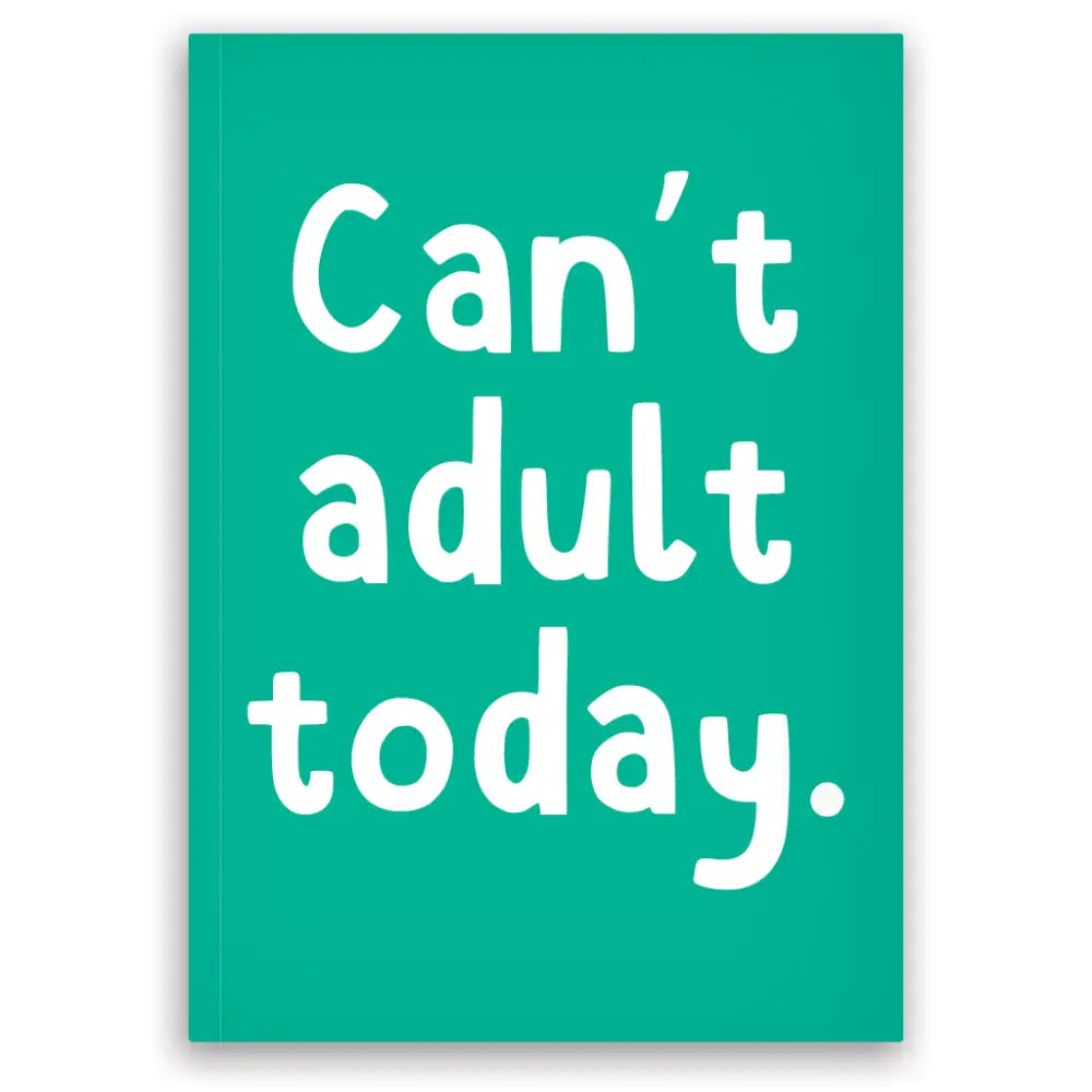 Can’t Adult Today A6 Notebook - Books & Stationery