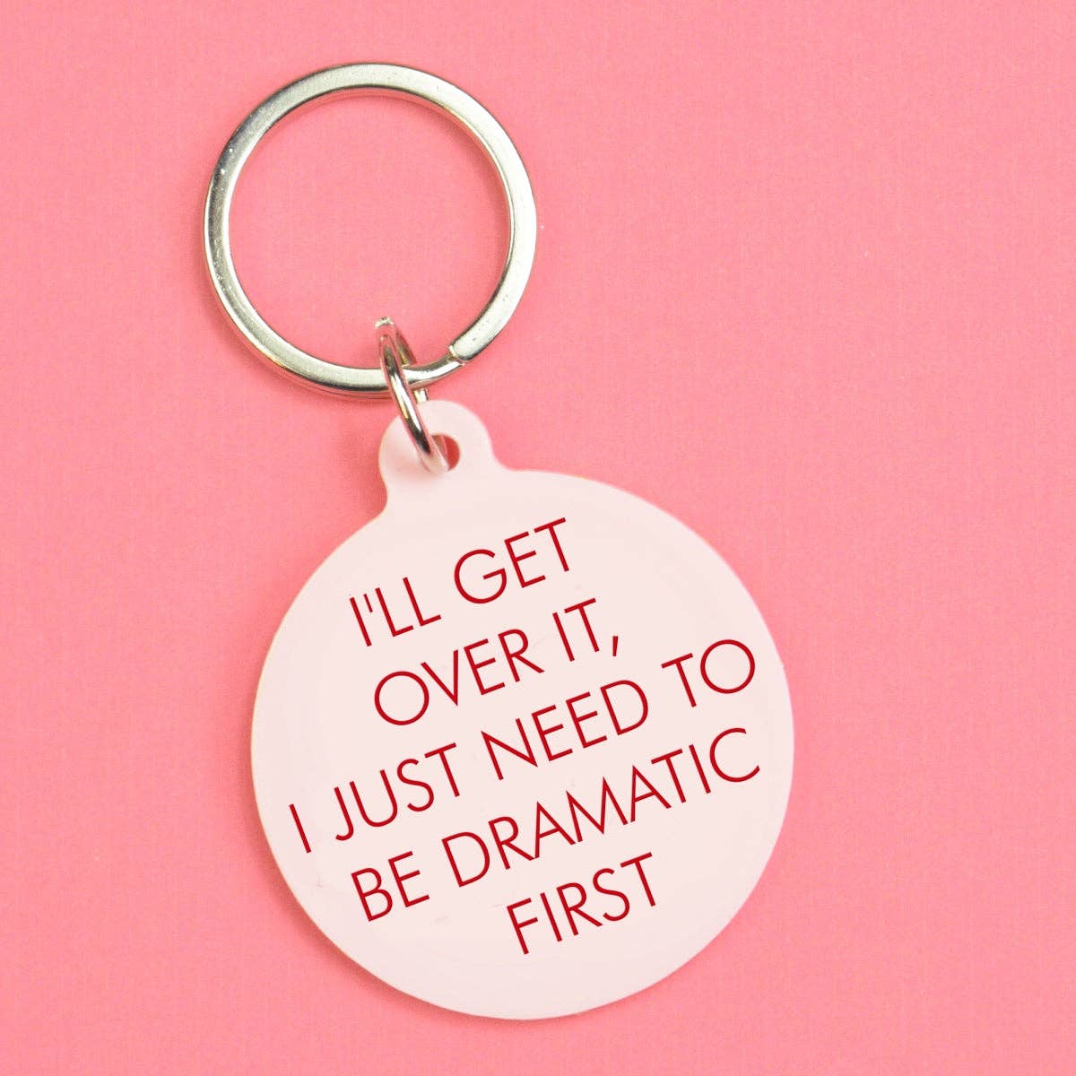 I'll get over it, I just need to be dramatic first keyring | Laughing Sisters UK