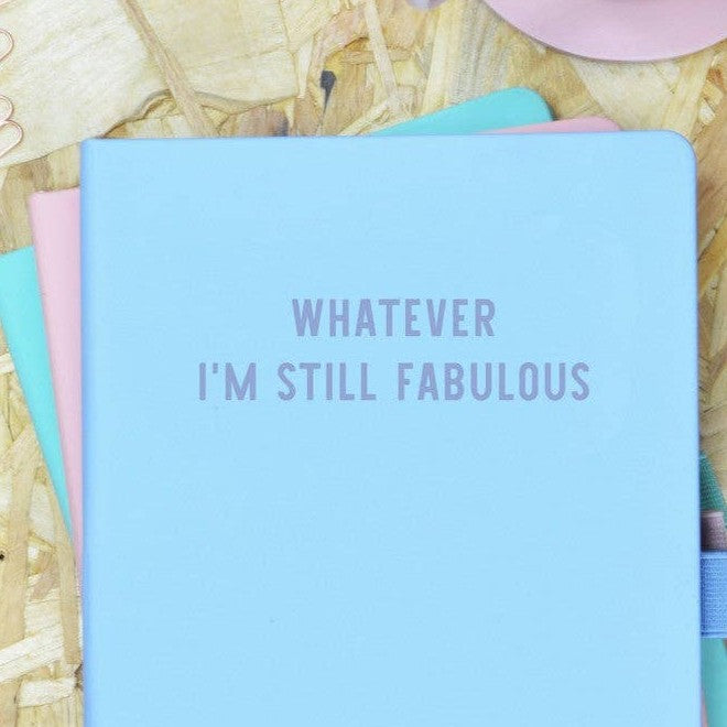 Whatever, I'm still fabulous - funny blue hardback notebook | Laughing Sisters UK
